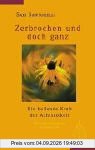 Zerbrochen und doch ganz. Die heilende Kraft der Achtsamkeit