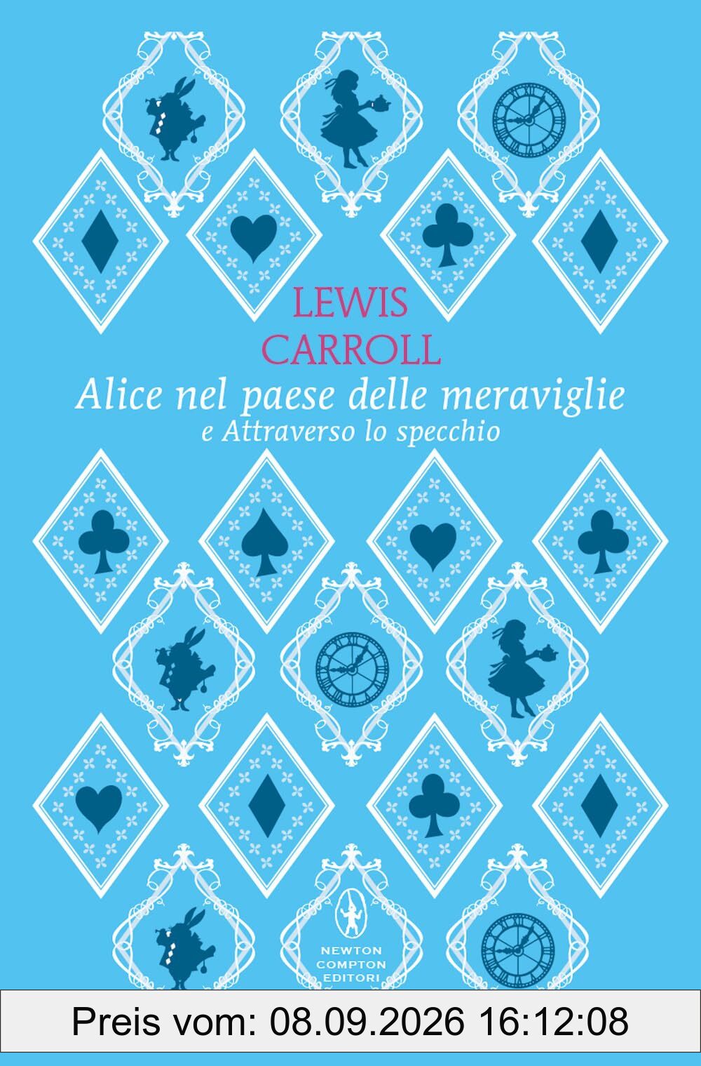 Alice nel paese delle meraviglie-Attraverso lo specchio. Ediz. integrale (Classici pop Newton)