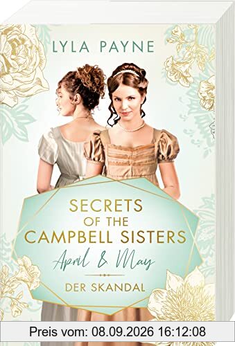 Secrets of the Campbell Sisters, Band 1: April & May. Der Skandal (Sinnliche Regency Romance von der Erfolgsautorin der Golden-Campus-Trilogie) (Secrets of the Campbell Sisters, 1)
