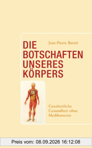 Die Botschaften unseres Körpers: Ganzheitliche Gesundheit ohne Medikamente