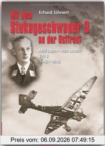 Mit dem Stukageschwader 3 an der Ostfront Mal oben - mal unten Teil II 1943-1945: Als Staffelkapitän mit dem Stukageschwader 3 an der Ostfront 1943-1945