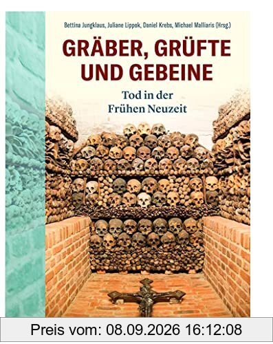 Gräber, Grüfte und Gebeine: Tod in der frühen Neuzeit