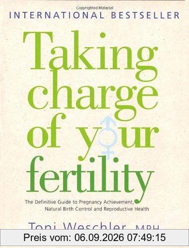 Taking Charge of Your Fertility: The Definitive Guide to Natural Birth Control, Pregnancy Achievement and Reproductive Health: The Definitive Guide to ... Pregnancy Achievement and Reproductive Wealth