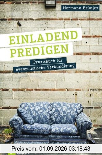 Einladend predigen: Praxisbuch für evangelistische Verkündigung