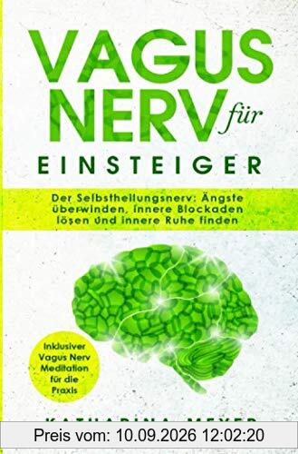 Vagus Nerv für Einsteiger: Der Selbstheilungsnerv: Ängste überwinden, innere Blockaden lösen und innere Ruhe finden | Inklusive Vagus Nerv Meditation für die Praxis