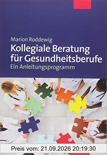 Kollegiale Beratung für Gesundheitsberufe. Ein Anleitungsprogramm