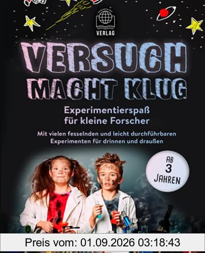 Versuch macht klug: Experimentierspaß für kleine Forscher - Mit vielen fesselnden und leicht durchführbaren Experimenten für drinnen und draußen (ab 3 Jahren)