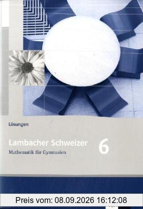 Lambacher Schweizer - Allgemeine Ausgabe. Neubearbeitung: Lambacher Schweitzer Mathematik für Gymnasien Klasse 6. Lösungen Ausgabe A. Für Berlin, ... Schleswig-Holstein und Sachsen-Anhalt: BD 2