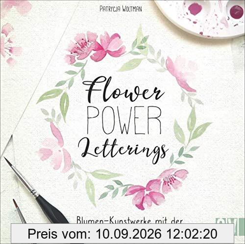 Flower Power Letterings. Blumen-Kunstwerke mit der eigenen Handschrift gestalten. Step-by-Step alles zu Faux Calligraphy, Brushlettering und Watercolor-Lettering erlernen und selbst gestalten.