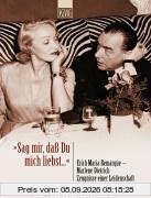 'Sag mir, daß Du mich liebst'. Erich Maria Remarque - Marlene Dietrich. Zeugnisse einer Leidenschaft.