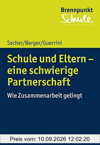 Schule und Eltern - eine schwierige Partnerschaft: Wie Zusammenarbeit gelingt (Brennpunkt Schule)