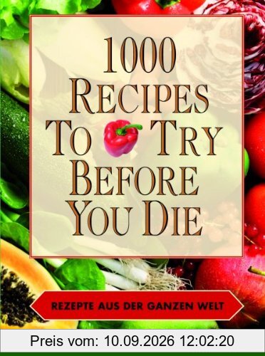 1000 recipes to try before you die - Rezepte aus der ganzen Welt