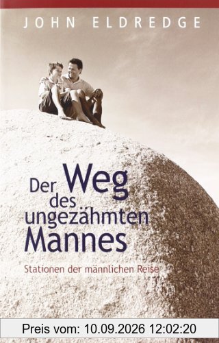 Der Weg des ungezähmten Mannes: Stationen der männlichen Reise