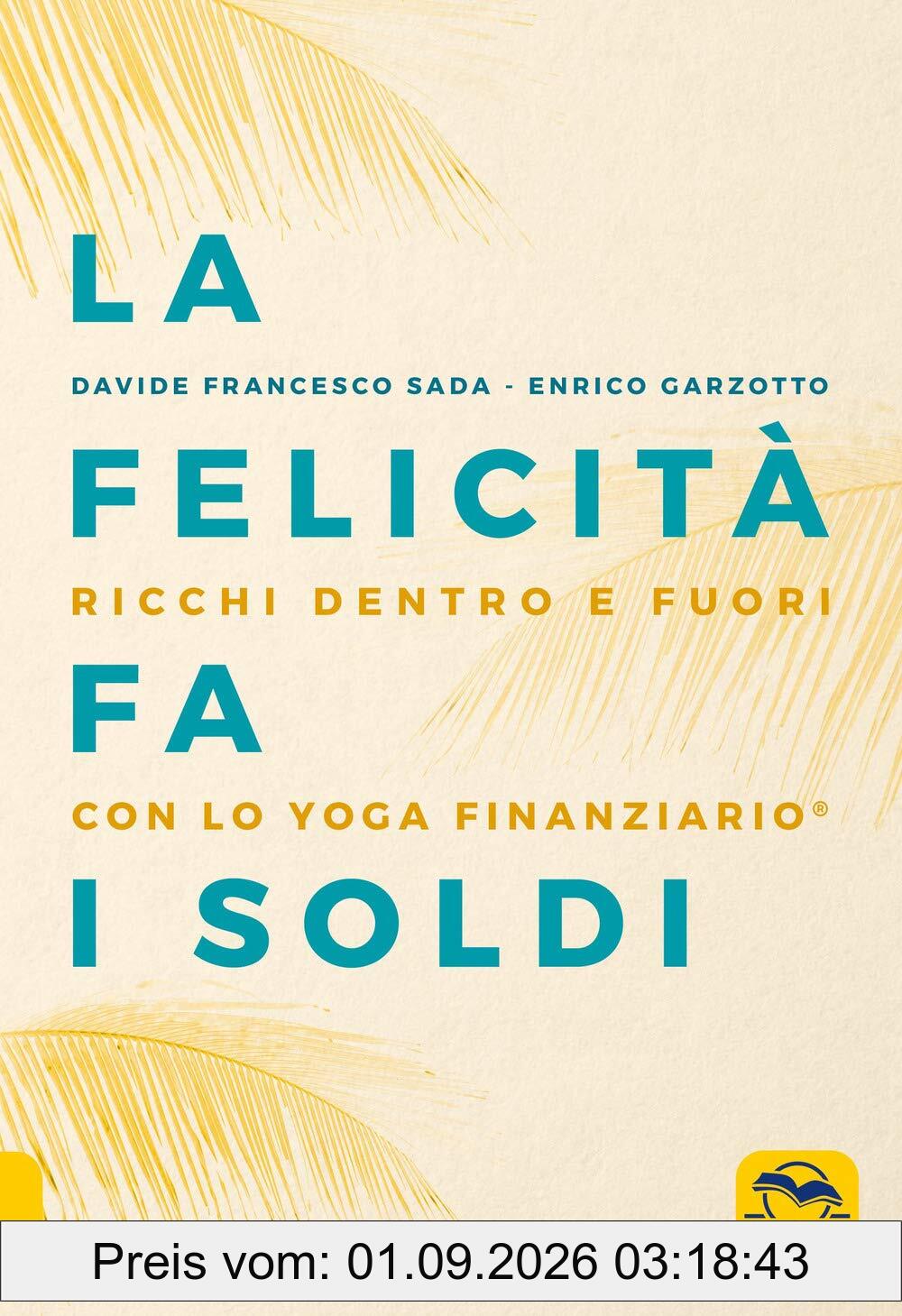 La felicità fa i soldi. Ricchi dentro e fuori con lo yoga finanziario (Essere Felici)