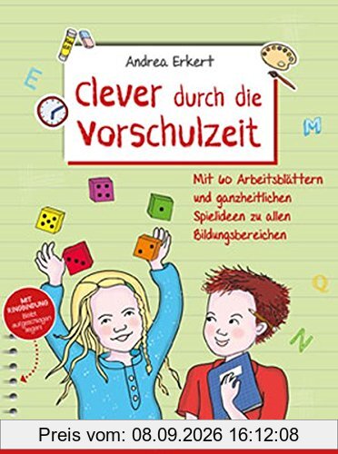 Clever durch die Vorschulzeit: Mit 60 Arbeitsblättern und ganzheitlichen Spielideen zu allen Bildungsbereichen