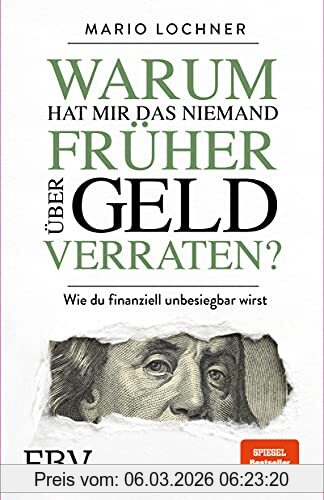 Mario Lochner Warum Hat Mir Das Niemand Früher über Geld Verraten?, Wie Du Finanziell Unbesiegbar Wirst