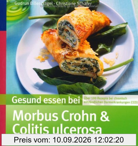 Gesund essen bei Morbus Crohn und Colitis ulcerosa: Über 100 Rezepte bei chronisch entzündlichen Darmerkrankungen