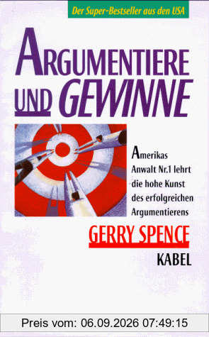 Argumentiere und gewinne: Amerikas Anwalt Nr. 1 lehrt die hohe Kunst des erfolgreichen Argumentierens