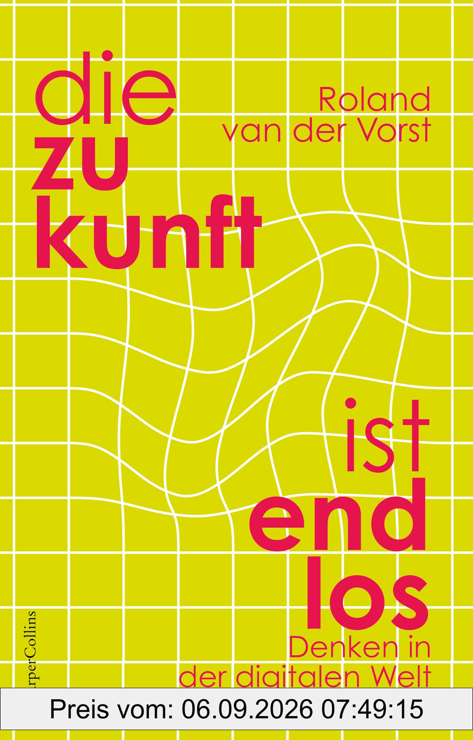 Die Zukunft ist endlos. Denken in der digitalen Welt: Neue Perspektiven | Wie Digitalisierung unsere Welt verändert | Mensch und Maschine | Zukunft Künstliche Intelligenz | GEHEIMTIPP aus Holland