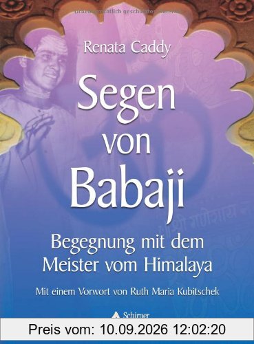 Segen von Babaji - Begegnung mit dem Meister vom Himalaya: Begegnung mit dem Meister vom Himalaya. Vorwort von Ruth Maria Kubitschek