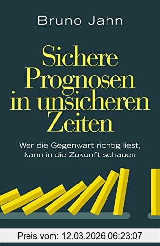 Bruno Jahn Sichere Prognosen In Unsicheren Zeiten, Wer Die Gegenwart Richtig Liest, Kann In Die Zukunft Schauen