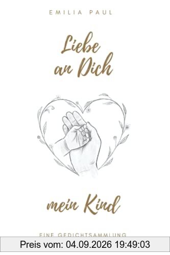 Liebe an Dich, mein Kind: eine Gedichtsammlung