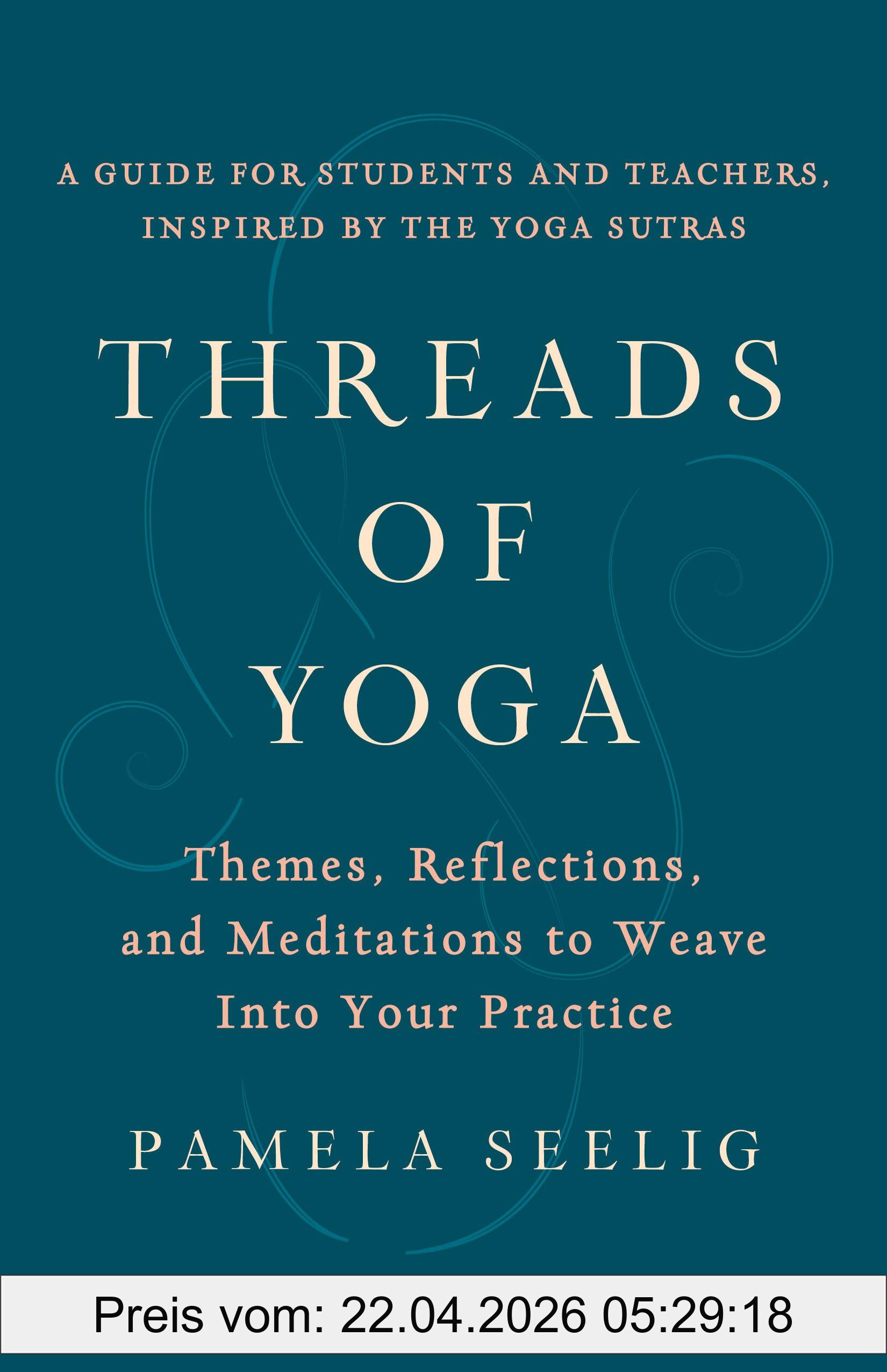 Pamela Seelig Threads Of Yoga, Themes, Reflections, And Meditations To Weave Into Your Practice