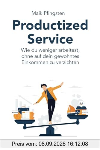 Productized Service: Wie du weniger arbeitest, ohne auf dein gewohntes Einkommen zu verzichten