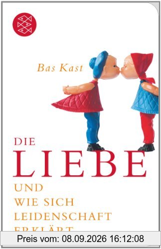 Die Liebe: und wie sich Leidenschaft erklärt (Fischer Taschenbibliothek)