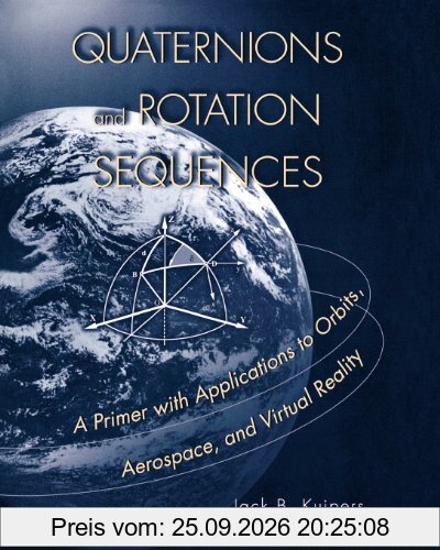 Quaternions and Rotation Sequences: A Primer with Applications to Orbits, Aerospace and Virtual Reality