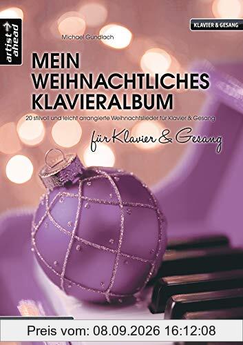 Mein weihnachtliches Klavieralbum für Klavier & Gesang: 20 stilvoll und leicht arrangierte Weihnachtslieder für Klavier & Gesang. Spielbuch für Piano. Songbook. Klaviernoten.
