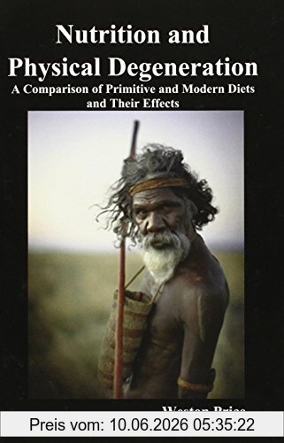 Weston Price Nutrition And Physical Degeneration, A Comparison Of Primitive And Modern Diets And Their Effects