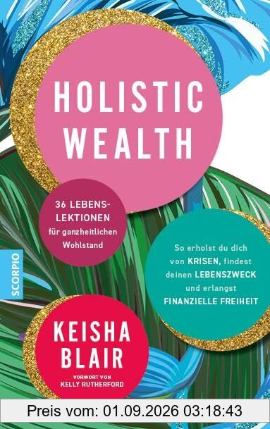 Holistic Wealth: 36 Lebenslektionen für ganzheitlichen Wohlstand