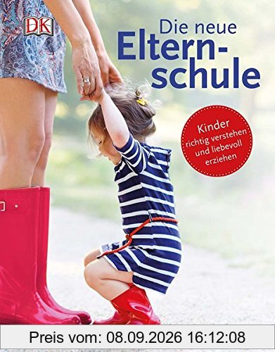 Die neue Elternschule: Kinder richtig verstehen und liebevoll erziehen