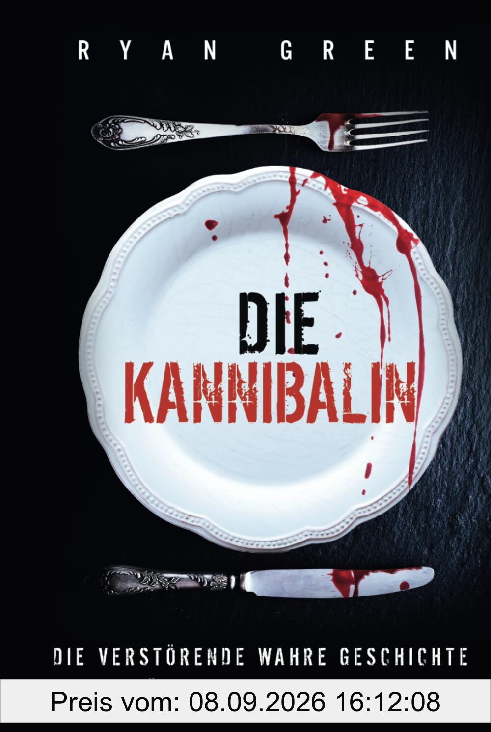 Die Kannibalin: Die Verstörende Wahre Geschichte Der Mörderin Katherine Knight (Wahres Verbrechen)