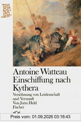 Antoine Watteau. Einschiffung nach Kythera: Versöhnung von Leidenschaft und Vernunft: Versöhnung von Leidenschaft und Vernunft. (Kunststück)