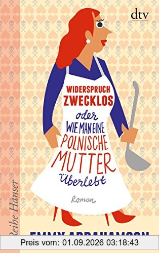 Widerspruch zwecklos oder Wie man eine polnische Mutter überlebt: Roman