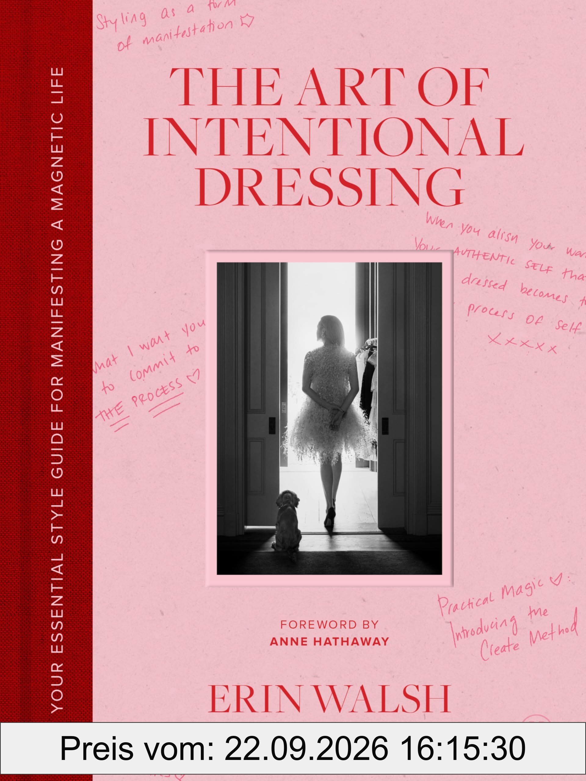 The Art of Intentional Dressing: An Inspirational Guide to Building Confidence and a Magnetic Life Through Personal Style