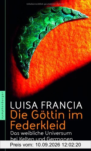 Die Göttin im Federkleid: Das weibliche Universum bei Kelten und Germanen
