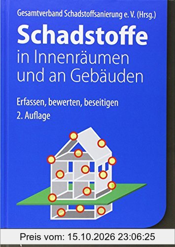 Schadstoffe in Innenräumen und an Gebäuden: Erfassen, bewerten, beseitigen