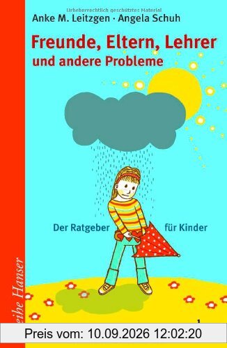 Freunde, Eltern, Lehrer und andere Probleme: Der Ratgeber für Kinder