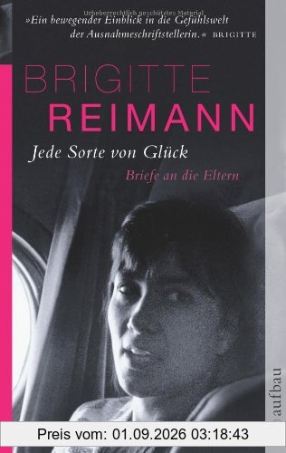 Jede Sorte von Glück: Briefe an die Eltern (Brigitte Reimann)