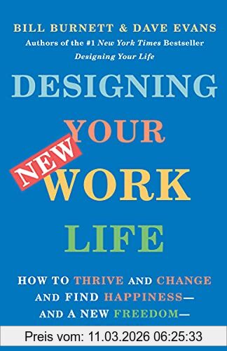 Bill Burnett Designing Your New Work Life, How To Thrive And Change And Find Happiness- And A New Freedom- At Work