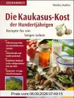 Die Kaukasus-Kost der Hundertjährigen. Rezepte für ein langes Leben