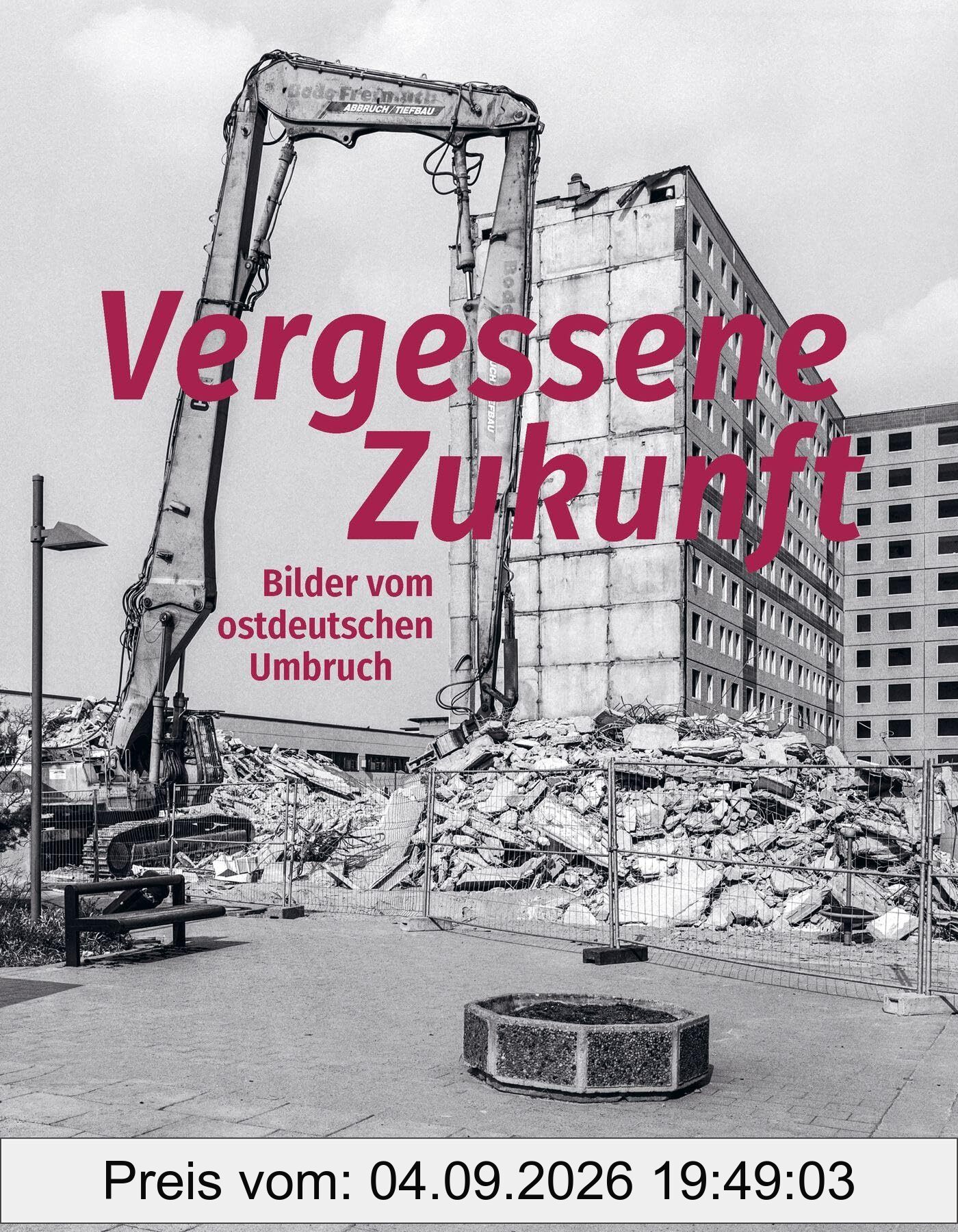 Vergessene Zukunft: Bilder vom ostdeutschen Umbruch