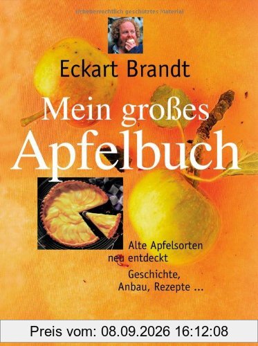 Mein großes Apfelbuch: Alte Apfelsorten neu entdeckt. Geschichte, Anbau, Rezepte: Alte Apfelsorten neu entdeckt. Geschichten, Anbau, Rezepte