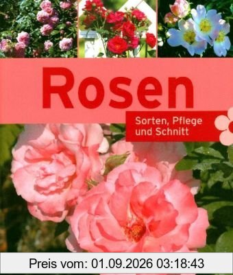 Rosen. Sorten, Pflege, Schnitt