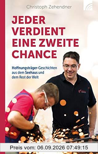 Jeder verdient eine zweite Chance: Hoffnungsträger-Geschichten aus dem Seehaus und dem Rest der Welt