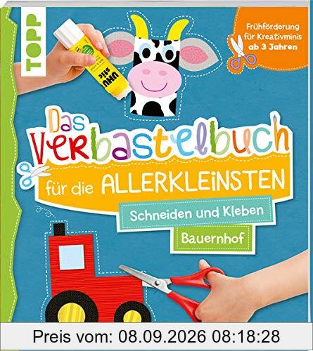 Das Verbastelbuch für die Allerkleinsten Schneiden und Kleben Bauernhof: Frühförderung für Kreativminis ab 3 Jahren. Mit perforierten Seiten zum Heraustrennen