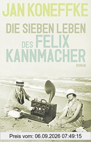 Die sieben Leben des Felix Kannmacher: Roman